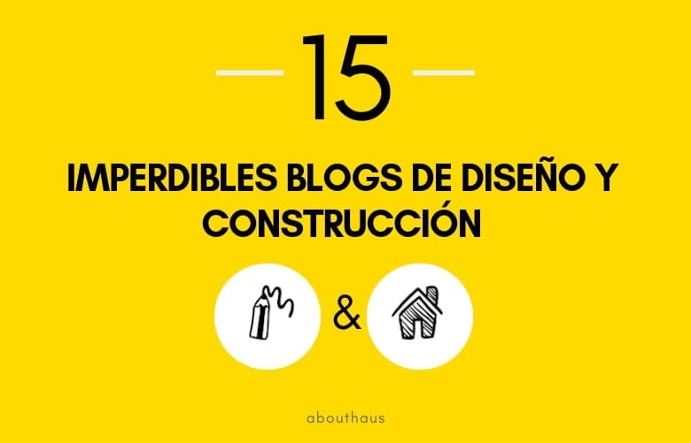 15 imperdibles blogs de diseño y construcción - AboutHaus